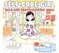 Self Care Girl bold and easy coloring book: Therapeutic and Cozy Self-Love Activities to Color - A Relaxing Art Journey for Teens and Women