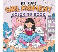 Self-Care Girl Moments: A Relaxing Coloring Book for Teens and Adults Featuring Cute: Cute and Relaxing Self-Love Designs for Teens and Women | Stress ... Mindful Activities for Inner Peace and Joy