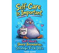 Self-Care Is Important: Soft Heart. Sharp Boundaries. Strategic F*ck Offs.