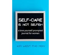 Self-Care is Not Selfish: a love yourself prompted journal for women