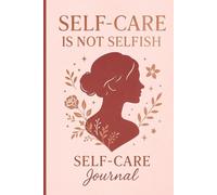 Self-Care Is Not Selfish: Self-Care Journal