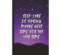 Self-Care is Saying Maybe Next Time for the 12th Time Notebook Pink Purple Starry Sky Journal for Her Women, Girls, Mom, Daughter, Friend 6x9, 120 ... Mother's Day Valentine's Day Anniversary