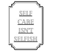 Self Care Isn't Selfish: Coloring book for a time out