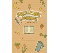 Self-Care Journal: A Cozy Habit Tracker: A guided space for tracking habits, planning your week, and nurturing yourself