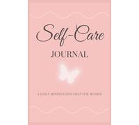 Self-Care Journal. A Daily Mindfulness Help for Women.: Mood & Habit Tracker, Affirmations & Checklists. Perfect Gift for Self-Love and Mental Wellness.