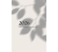 Self Care Journal and Planner 2026: Weekly Self Love and Mindfulness Calendar from Jan-Dec 2026. 6"x 9": Track your Habits, Reflect on your Progress and Document Personal Growth
