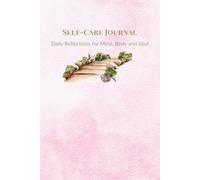 Self-Care Journal: Daily Reflections for Mind, Body and Soul