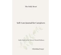 Self-Care Journal for Caregivers: Daily Check-In for Stress & Mental Wellness (The Daily Reset Series)
