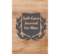 Self-Care Journal for Men: A 90-Day Guide to Build Better Habits, Clarity, and Confidence
