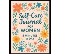 Self-Care Journal for Women: 5 Minutes a Day: A simple, beautiful way to prioritize YOU in just minutes!