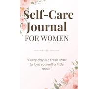 Self Care Journal for Women: Daily Mindfulness & Gratitude Notebook to Boost Positivity, Self-Love & Personal Growth: A Guided Wellness Diary to ... and Create a Happier, More Balanced Life