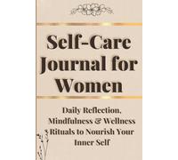Self-Care Journal for Women: Daily Reflection Mindfulness & Gentle Healing A Guided Gratitude and Mental Wellness Workbook for Stress Relief and Positive Living