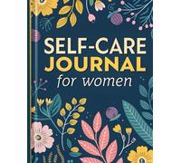 Self Care Journal for Women: Daily Reflections and Inspiring Practices for Nurturing Yourself, Your Ultimate Planner for Self-Care, Balance, and Inner Peace,