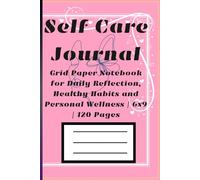 Self Care Journal: Grid Paper Notebook for Daily Reflection, Healthy Habits and Personal Wellness | 6x9 | 120 Pages