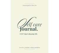 Self Care Journal: Ta safe place au quotidien : Carnet de bien-être et de gratitude