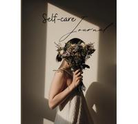Self-Care Journal to Inner Peace and Personal Growth for Men and Women: Empowering Your Journey to Mindfulness, Balance, and Self-Discovery