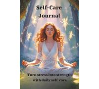 Self-Care Journal: Turn stress into strength with daily self-care