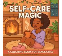 Self Care Magic: Self Care Coloring Book for Black Girls & African American Women: featuring Chilled Moments, Cozy Moments, Relaxation, Mindfulness and Self Love with Cute Illustrations for Relaxation