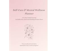 Self-Care & Mental Wellness Planner: A 90-Day Guided Journal for Reflection, Emotional Healing & Inner Peace: Includes Daily Prompts, Weekly Reflections, Mental Wellness Toolkit & Inspirational Quotes