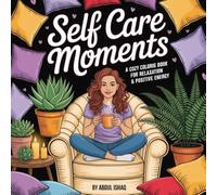 Self Care Moments: A Calming Coloring Book for Relaxation, Mindfulness & Positive Energy: 50 Beautiful Self Care & Wellness Designs to Help You Relax, Breathe, and Feel Good Again