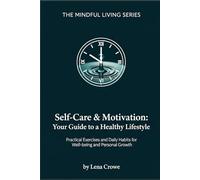 Self-Care & Motivation: Your Guide to a Healthy Lifestyle: Practical Exercises and Daily Habits for Well-being and Personal Growth