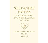 Self-Care Notes.: A Journal for Everyday Balance After 40. Her Radiant Midlife Series · Vol. 14