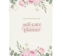 Self-Care Planner: A Year of Intentional Care: Monthly and Daily Wellness Journal for Women with Habit Tracker, Self-Care Tips and Mood Log