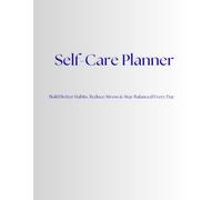 Self-Care Planner: Build Better Habits, Reduce Stress, Track Your Mood & Create Daily Balance