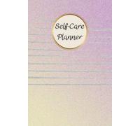 Self-Care Planner: For daily reflection, planning, and restoring your inner peace, to help you stay on top of your physical and mental well-being, 120 pages, Size 6” x 9”.