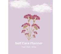 Self Care Planner: Heal. Rest. Grow. 7.5 x 9.25, 200 Pages.