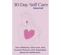 Self-Care Planner & Reflection Journal for Women: A 30-Day Guide for Mindful Living with Expanded Writing Space, New Prompts, and Weekly Check-Ins.