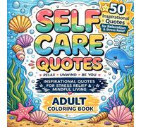 Self Care Quotes Adult Coloring Book: 50 Inspirational Quotes for Relaxation, Stress Relief, Mindfulness and Positive Thinking with Beautiful Floral Designs
