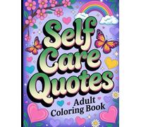 Self Care Quotes Adult Coloring Book: Simple, Heart-Warming Quotes for Daily Motivation and Serenity.