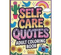 Self-Care Quotes Coloring Book for Adults: 64 Inspirational Stress-Relief Illustrations for Relaxation and Mindfulness