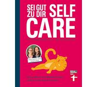 Self Care - sei gut zu dir: Gesundheit und Wohlbefinden selbst in die Hand nehmen | Selbstfürsorge für jeden Tag