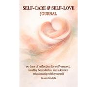 SELF-CARE & SELF-LOVE JOURNAL: 90 days of reflection for self-respect, healthy boundaries, and a kinder relationship with yourself