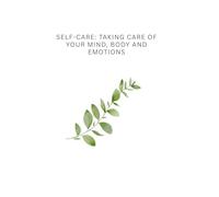 Self-Care: Taking Care of Your Mind, Body and Emotions