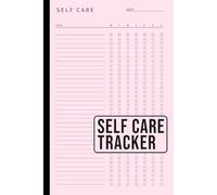 Self Care Tracker: Track Your Wellness, Build Healthy Habits, Monitor Mental Health, Practice Mindfulness, Boost Productivity, and Create a Balanced Self Care Routine