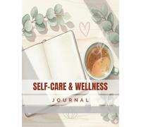 Self-Care & Wellness Journal: Daily Log for Recording Habits, Vitals, Meals, Activity Routine: Monitor Symptoms, Nutrition, Physical Movement: Support ... Lifestyle, Health, Personal Growth Goals