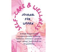 Self-Care & Wellness Journal for Women: A simple 90 days routine to support everyday wellbeing - Hydration, Movement, Gratitude, Mood & Energy, Health check-ins