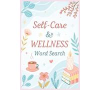 Self-Care & Wellness Word Search Puzzle Book: 50 Large Print Word Search Puzzles Featuring Uplifting Vocabulary About Self-Care, Wellness, ... Healthy Living - Perfect for Adults and Teens