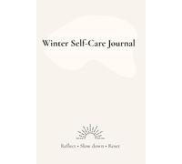 Self-Care Winter Journal: Guided Prompts, Daily Reflections & Mini Exercises for a Cozy, Mindful Winter (46-page printable style)