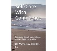 Self-Care With Confidence: Prioritizing Mental Health, Balance, and Well-Being in a Busy Life