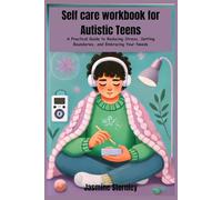 Self care workbook for autistic teens: A Practical Guide to Reducing Stress, Setting Boundaries, and Embracing Your Needs
