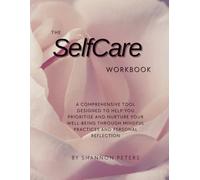 Self Care Workbook: The Self Care Workbook: A Guided Journal with Self-Care Checklists, Goal Planners, Habit Trackers, and a 30-Day Self-Care Challenge
