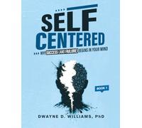 Self-Centered: Why Success (And Failure) Begins in Your Mind