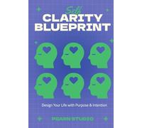 Self-Clarity Blueprint: Design Your Life with Purpose & Intention