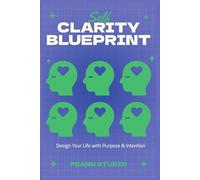 Self-Clarity Blueprint: Design Your Life with Purpose & Intention