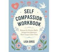 Self-Compassion Workbook: Ensure Dr. Kristin Neff's Perspective Maintain Their Impact Over Time