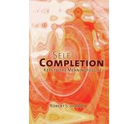 Self-Completion: Keys to the Meaningful Life (Consciousness Classics)